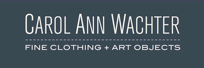 CAROL ANN WACHTER fine clothing + art objects